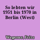 So lebten wir 1951 bis 1970 in Berlin (West)