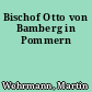 Bischof Otto von Bamberg in Pommern