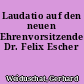 Laudatio auf den neuen Ehrenvorsitzenden Dr. Felix Escher