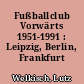 Fußballclub Vorwärts 1951-1991 : Leipzig, Berlin, Frankfurt (Oder)