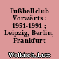 Fußballclub Vorwärts : 1951-1991 ; Leipzig, Berlin, Frankfurt (Oder)