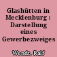Glashütten in Mecklenburg : Darstellung eines Gewerbezweiges
