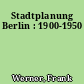Stadtplanung Berlin : 1900-1950
