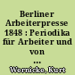 Berliner Arbeiterpresse 1848 : Periodika für Arbeiter und von Arbeitern im Berlin des Revolutionsjahres 1848