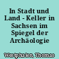 In Stadt und Land - Keller in Sachsen im Spiegel der Archäologie
