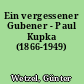 Ein vergessener Gubener - Paul Kupka (1866-1949)