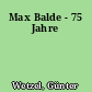 Max Balde - 75 Jahre