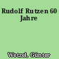 Rudolf Rutzen 60 Jahre