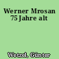 Werner Mrosan 75 Jahre alt