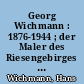 Georg Wichmann : 1876-1944 ; der Maler des Riesengebirges und sein Kreis