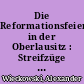 Die Reformationsfeiern in der Oberlausitz : Streifzüge durch drei Jahrhunderte in Stadt und Land (1717-2017)