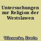 Untersuchungen zur Religion der Westslawen