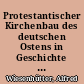 Protestantischer Kirchenbau des deutschen Ostens in Geschichte und Gegenwart