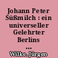 Johann Peter Süßmilch : ein universeller Gelehrter Berlins des 18. Jahrhunderts