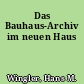 Das Bauhaus-Archiv im neuen Haus