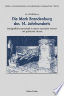 Die Mark Brandenburg des 14. Jahrhunderts : markgräfliche Herrschaft zwischen räumlicher "Ferne" und politischer "Krise"