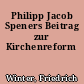 Philipp Jacob Speners Beitrag zur Kirchenreform