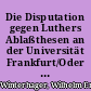 Die Disputation gegen Luthers Ablaßthesen an der Universität Frankfurt/Oder im Winter 1518 : Legendenbildung und kritischer Befund