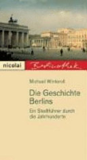 Die Geschichte Berlins : ein Stadtführer durch die Jahrhunderte