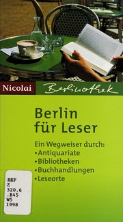 Berlin für Leser : ein Wegweiser durch: Antiquariate, Bibliotheken, Buchhandlungen, Leseorte