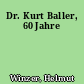Dr. Kurt Baller, 60 Jahre