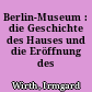 Berlin-Museum : die Geschichte des Hauses und die Eröffnung des Museums
