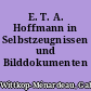 E. T. A. Hoffmann in Selbstzeugnissen und Bilddokumenten