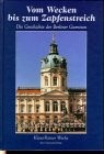 Vom Wecken bis zum Zapfenstreich : die Geschichte der Garnison Berlin