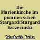 Die Marienkirche im pommerschen Stargard/Stargard Szczecinski