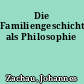 Die Familiengeschichtsforschung als Philosophie