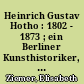 Heinrich Gustav Hotho : 1802 - 1873 ; ein Berliner Kunsthistoriker, Kunstkritiker und Philosoph
