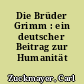 Die Brüder Grimm : ein deutscher Beitrag zur Humanität